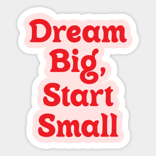Dream Big Start Small Sticker